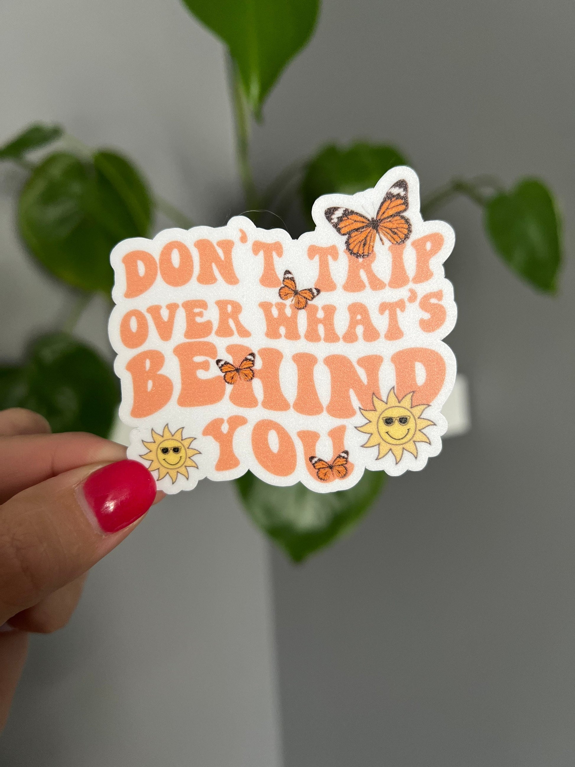 Don’t Trip Over What’s Behind You Sticker, Motivation Sticker, Positive Sticker, Vinyl Sticker, Water Bottle Sticker