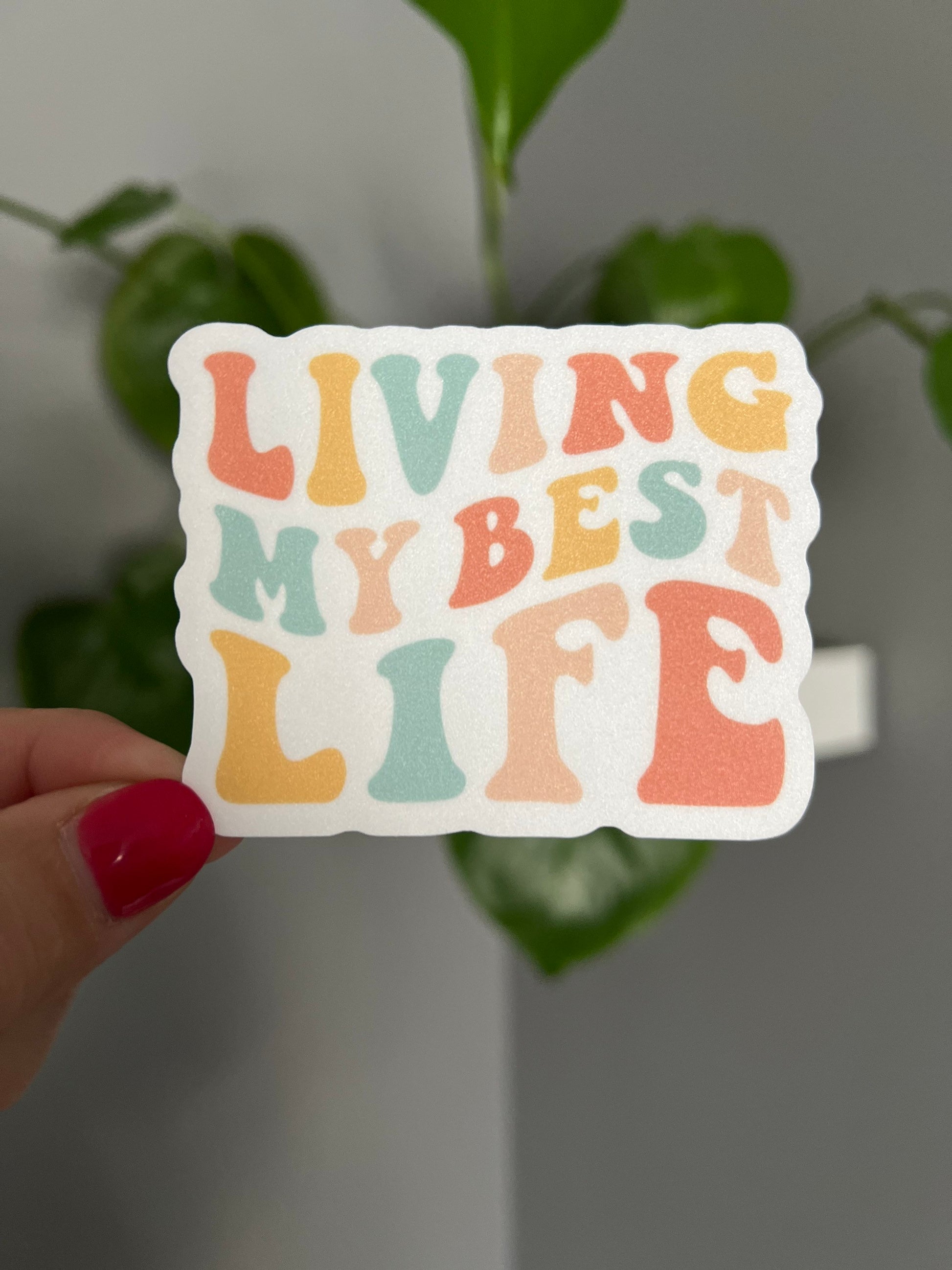 Living My Best Life Sticker, Motivation Sticker, Positive Sticker, Vinyl Sticker, Water Bottle Sticker